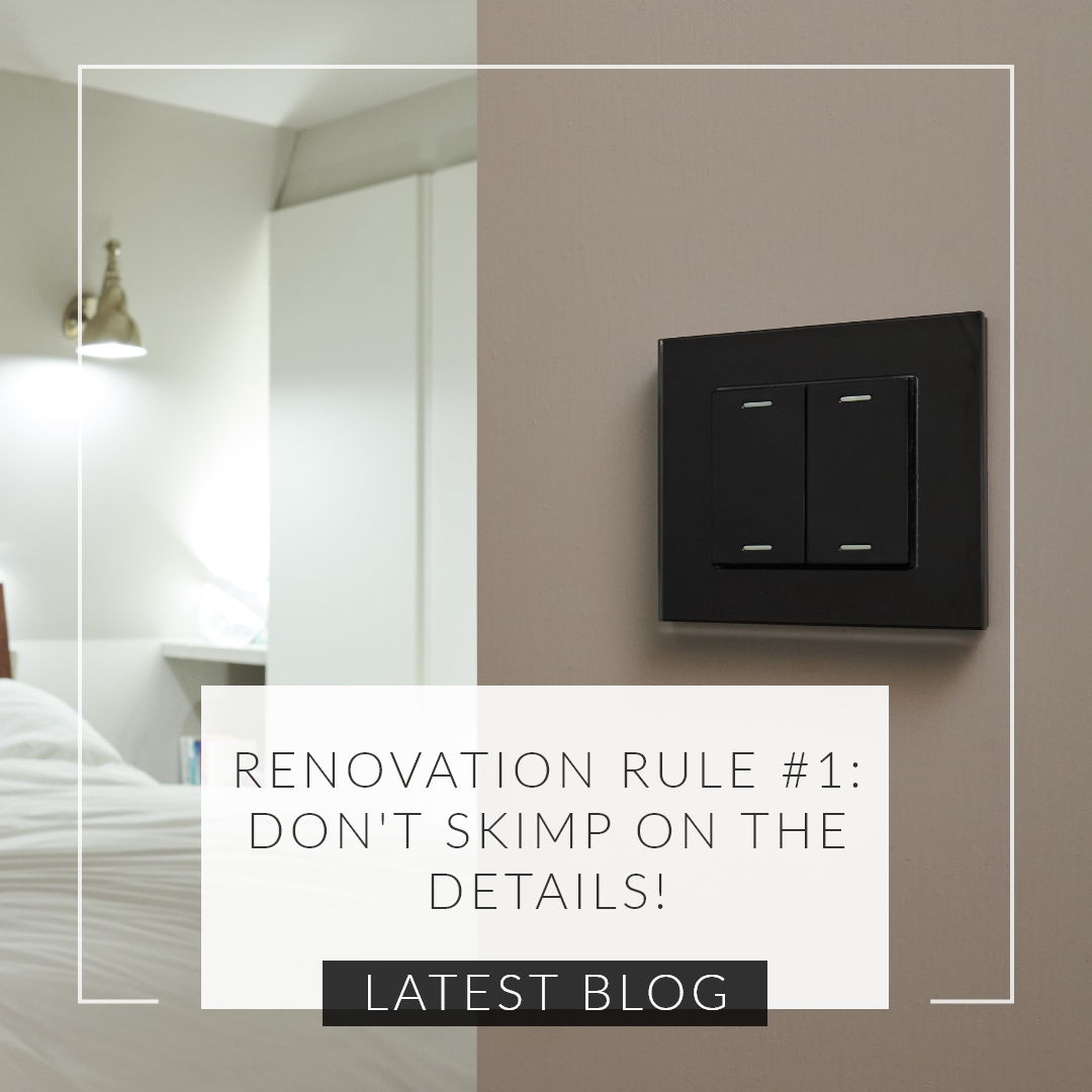Renovation Rule #1: Dont skimp on the details!